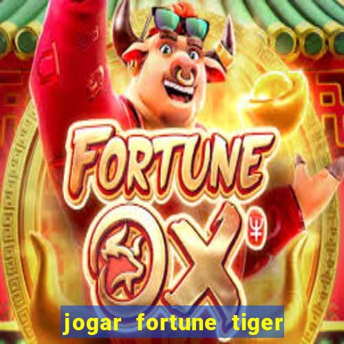 jogar fortune tiger de graca